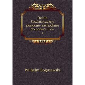 

Книга Dziele Sowiaszczyzny pónocno-zachodniej do poowy 13 w 4. Wilhelm Bogusawski