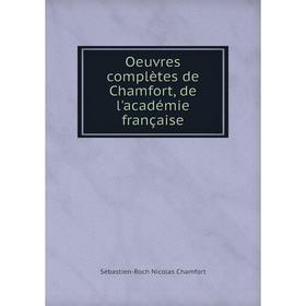 

Книга Oeuvres complètes de Chamfort, de l'académie française