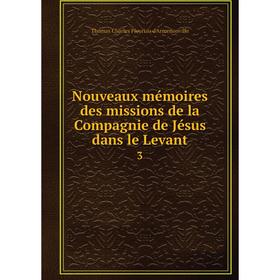 

Книга Nouveaux mémoires des missions de la Compagnie de Jésus dans le Levant 3