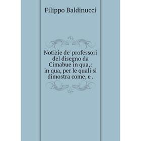 

Книга Notizie de' professori del disegno da Cimabue in qua: in qua, per le quali si dimostra come