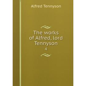 

Книга The works of Alfred, lord Tennyson 4. Alfred Tennyson