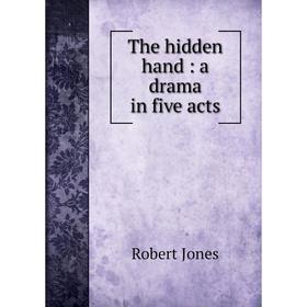 

Книга The hidden hand: a drama in five acts. Robert Jones