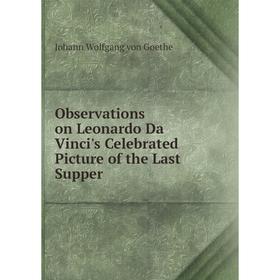 

Книга Observations on Leonardo Da Vinci's Celebrated Picture of the Last Supper