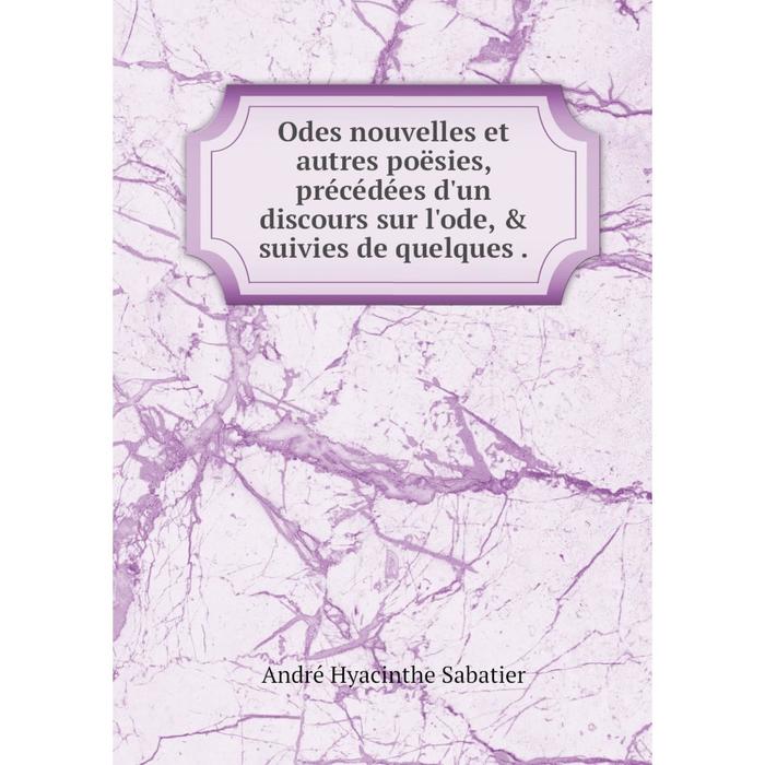 фото Книга odes nouvelles et autres poësies, précédées d'un discours sur l'ode, & suivies de quelques nobel press