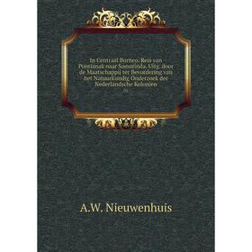 

Книга In Centraal Borneo. Reis van Pontianak naar Samarinda. Uitg. door de Maatschappij ter Bevordering van het Natuurkundig Onderzoek der Nederlandsc