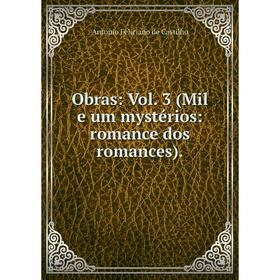 

Книга Obras: Vol 3 (Mil e um mystérios: Romance dos Romance s)