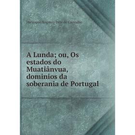 

Книга A Lunda; ou, Os estados do Muatiânvua, dominios da soberania de Portugal. Henrique Augusto Dias de Carvalho