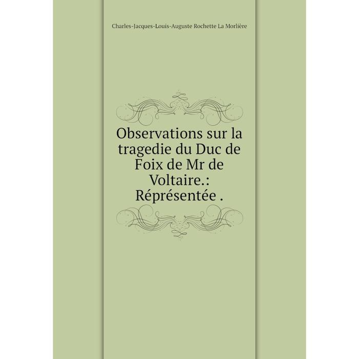 фото Книга observations sur la tragedie du duc de foix de mr de voltaire: réprésentée nobel press