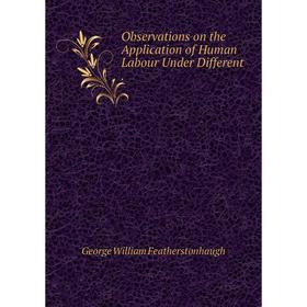 

Книга Observations on the Application of Human Labour Under Different
