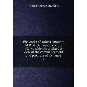 

Книга The works of Tobias Smollett, M. D. With memoirs of his life; to which is prefixed A view of the commencement and progress of romance 7. Tobias