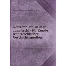 

Книга Notizenblatt Beilage zum Archiv für Kunde österreichischer Geschichtsquellen 4