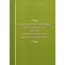 

Книга Notizenblatt Beilage zum Archiv für Kunde österreichischer Geschichtsquellen