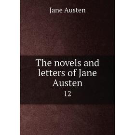 

Книга The novels and letters of Jane Austen 12. Jane Austen