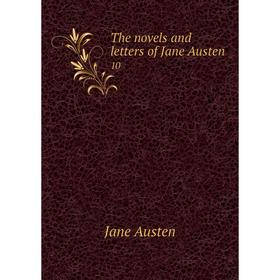 

Книга The novels and letters of Jane Austen 10. Jane Austen
