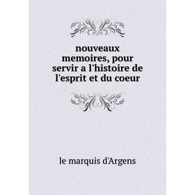 

Книга nouveaux memoires, pour servir a l'histoire de l'esprit et du coeur