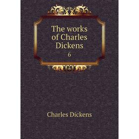 

Книга The works of Charles Dickens 6. Charles Dickens