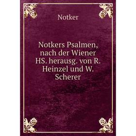 

Книга Notkers Psalmen, nach der Wiener HS herausg von R Heinzel und W Scherer