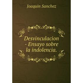 

Книга Desvinculacion - Ensayo sobre la indolencia. Joaquin Sanchez