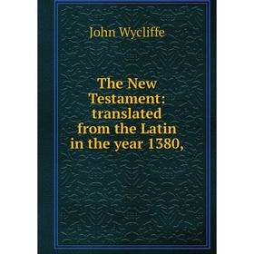 

Книга The New Testament: translated from the Latin in the year 1380,. Wycliffe John