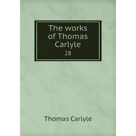 

Книга The works of Thomas Carlyle 28. Thomas Carlyle