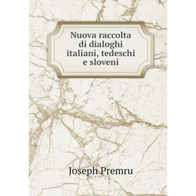 

Книга Nuova raccolta di dialoghi italiani, tedeschi e sloveni