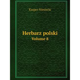 

Книга Herbarz polski Volume 8. Kasper Niesiecki