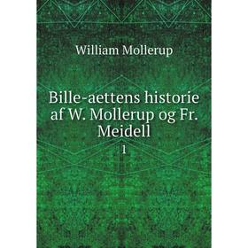 

Книга Bille-aettens historie af W. Mollerup og Fr. Meidell 1. William Mollerup