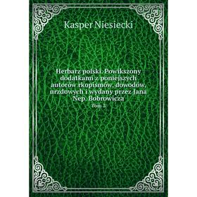 

Книга Herbarz polski. Powikszony dodatkami z poniejszych autorów rkopismów, dowodów, urzdowych i wydany przez Jana Nep. Bobrowicza Tom 3. Kasper Niesi
