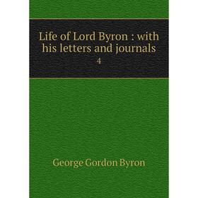 

Книга Life of Lord Byron: with his letters and journals 4