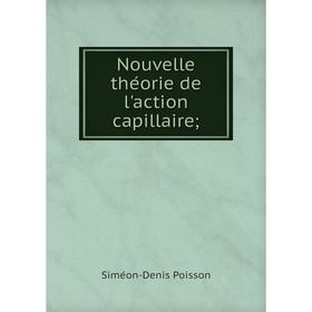 

Книга Nouvelle théorie de l'action capillaire;