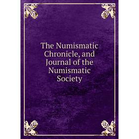 

Книга The Numismatic Chronicle, and Journal of the Numismatic Society