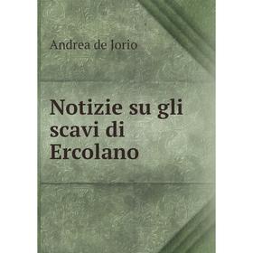 

Книга Notizie su gli scavi di Ercolano
