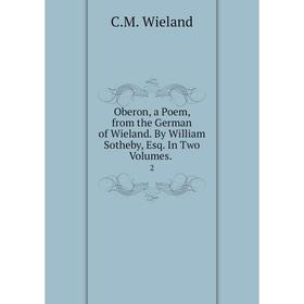 

Книга Oberon, a Poem, from the German of Wieland By William Sotheby, Esq In Two Volumes 2