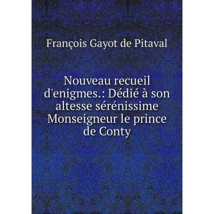 фото Книга nouveau recueil d'enigmes: dédié à son altesse sérénissime monseigneur le prince de conty nobel press