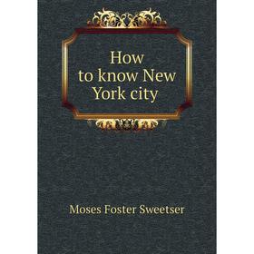 

Книга How to know New York city. M. F. Sweetser