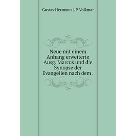 

Книга Neue mit einem Anhang erweiterte Ausg Marcus und die Synopse der Evangelien nach dem