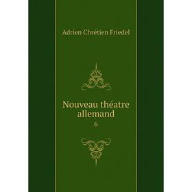 

Книга Nouveau théatre allemand 6