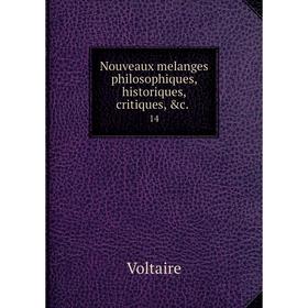 

Книга Nouveaux melanges philosophiques, historique s, critiques 14