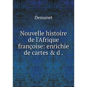 

Книга Nouvelle histoire de l'Afrique françoise: enrichie de cartes