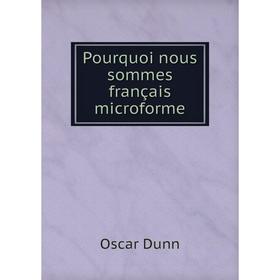 

Книга Pourquoi nous sommes français microforme. Oscar Dunn