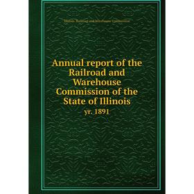 

Книга Annual report of the Railroad and Warehouse Commission of the State of Illinois yr. 1891. Illinois. Railroad and Warehouse Commission