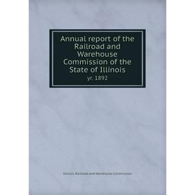 

Книга Annual report of the Railroad and Warehouse Commission of the State of Illinois yr. 1892. Illinois. Railroad and Warehouse Commission