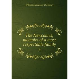 

Книга The Newcomes; memoirs of a most respectable family 2. William Makepeace Thackeray