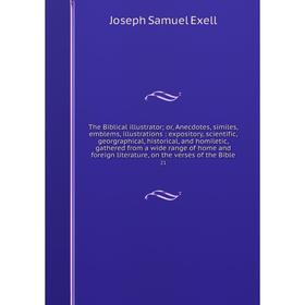 

Книга The Biblical illustrator; or, Anecdotes, similes, emblems, illustrations: expository, scientific, georgraphical, historical, and homiletic, gath
