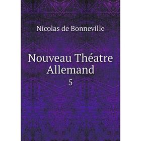 

Книга Nouveau Théatre allemand 5