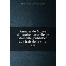 

Книга Annales du Musée d'histoire naturelle de Marseille, published aux frais de la ville t. 8. Musée d'histoire naturelle de Marseille