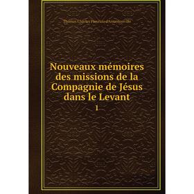 

Книга Nouveaux mémoires des missions de la Compagnie de Jésus dans le Levant 1