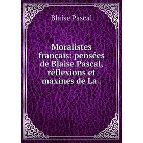 

Книга Moralistes français: pensées de Blaise Pascal, réflexions et maxines de La