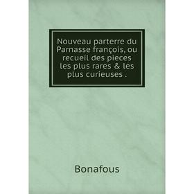 

Книга Nouveau parterre du Parnasse françois, ou recueil des pieces les plus rares & les plus curieuses