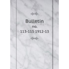 

Книга Bulletin no. 113-115 1912-13